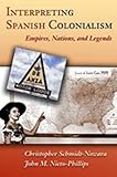 Interpreting Spanish Colonialism: Empires, Nations, and Legends