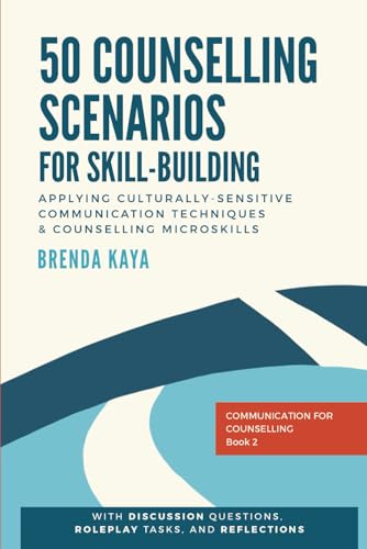 50 Counselling Scenarios For Skill-Building: Applying Culturally-Sensitive Communication Techniques And Counselling Microskills (Communication For Cou