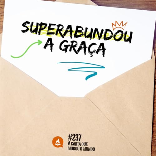Superabundou a Graça #237 | A carta que mudou o mundo Podcast Por capa