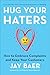 Hug Your Haters: How to Embrace Complaints and Keep Your Customers