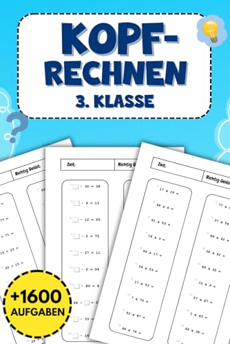 Kopfrechnen 3. Klasse: Mathe Übungsheft mit Über 1600 Aufgaben für Addition, Subtraktion, Multiplikation und Division