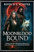 Moonblood Bound: A Rejected Mate Werewolf Romance of Fate, Betrayal, and Forbidden Power. B0F9XJQTS6 Book Cover