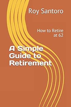 Paperback A Simple Guide to Retirement: How to Retire at 62 Book
