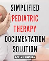 Simplified Pediatric Therapy Documentation Solution: Effortlessly Streamline Pediatric Therapy Documentation with This Simplified Solution B0CW2BG7VM Book Cover