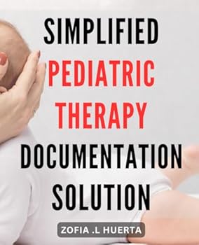 Paperback Simplified Pediatric Therapy Documentation Solution: Effortlessly Streamline Pediatric Therapy Documentation with This Simplified Solution Book