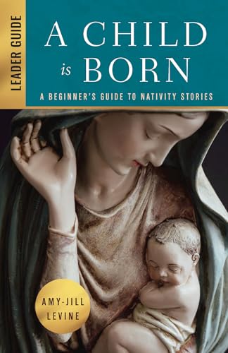 A Child is Born Leader Guide: A Beginner's Guide to Nativity Stories (A Child Is Born Leader Guide)