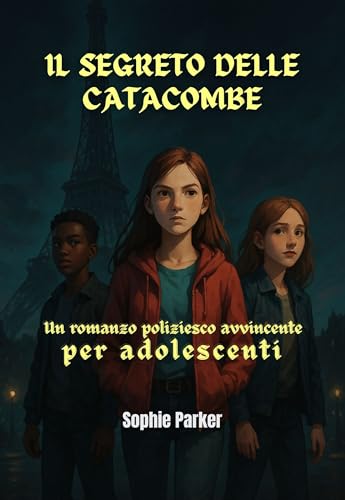 Immagine prodotto: Il Segreto delle Catacombe: Un Romanzo Poliziesco Avvincente per Adolescenti (Gli enigmi di Parigi)