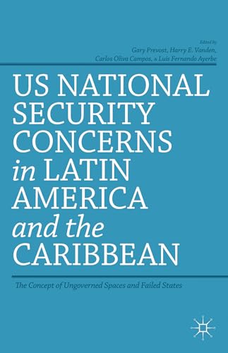 US National Security Concerns in Latin America and the Caribbean: The Concept of Ungoverned Spaces and Failed States