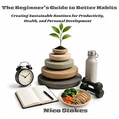 The Beginner&rsquo;s Guide to Better Habits Audiobook By Nico Stokes cover art