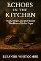 Echoes in the Kitchen: Meals, Recipes, and Daily Rituals That History Tried to Forget (English Edition)
