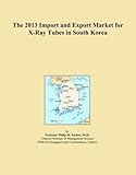  The 2013 Import and Export Market for X-Ray Tubes in South Korea