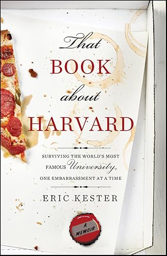 That Book about Harvard: Surviving the World's Most Famous University, One Embarrassment at a Time