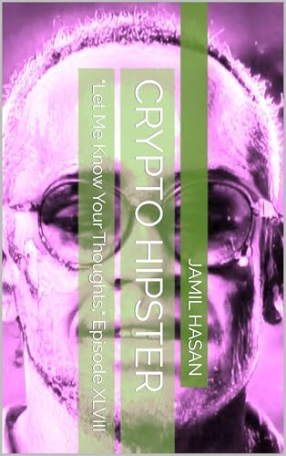 Crypto Hipster: "Let Me Know Your Thoughts," Episode XLVIII (Crypto Hipster's X-Factor Series Book 48)