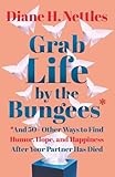 Grab Life by the Bungees: And 50+ Other Ways to Find Humor, Hope, and Happiness After Your Partner Has Died