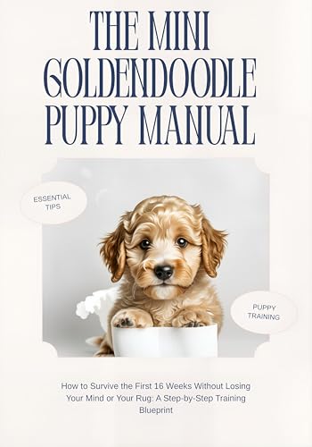 Mini Goldendoodle Puppy Training Manual: A 16-Week Survival Guide to Potty Training, Crate Training, and Ending the Biting Chaos (English Edition)