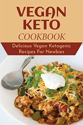 Vegan Keto Cookbook: Delicious Vegan Ketogenic Recipes For Newbies (English Edition)
