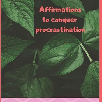 Paperback Affirmations to Conquer Procrastination: Repetitive exercise journal to encourage your subconscious and conscious mind to start taking action (Affirmation Journals) Book