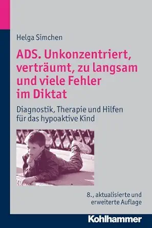 ADS. Unkonzentriert, Vertraumt, zu langsam und viele Fehler im Diktat: Diagnostik, Therapie und Hilfen fur das hypoaktive Kind 8th Edition book cover