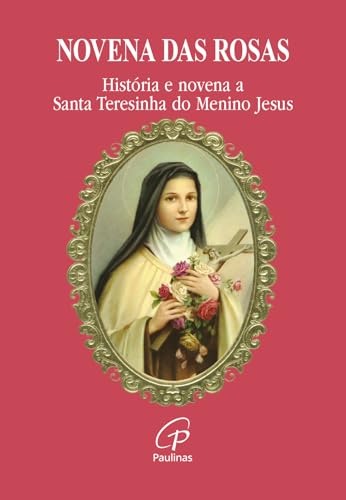 Novena das rosas: História e novena a Santa Teresinha do Menino J...