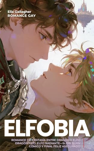 Romance Gay: Elfobia: Romance de fantasía entre dragón y elfo Dragón frío, elfo radiante—slow burn cómico y final feliz asegurado (Fantasía Gay Romance es) (Spanish Edition)