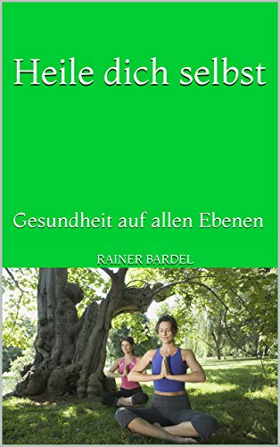 Heile dich selbst: Gesundheit auf allen Ebenen
