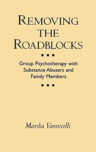 Removing the Roadblocks: Group Psychotherapy with Substance Abusers and Family Members (The Guilford Substance Abuse Series)