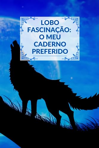 Lobo Fascinação: O meu caderno preferido: 150 páginas, sem linhas, em branco, com 6 motivos de lobos