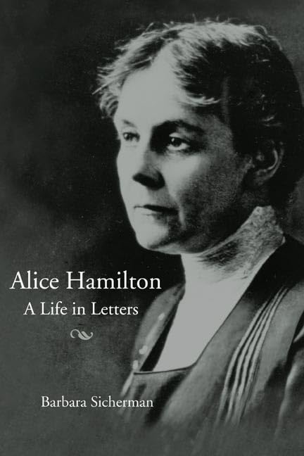 Alice Hamilton: A LIFE IN LETTERS
