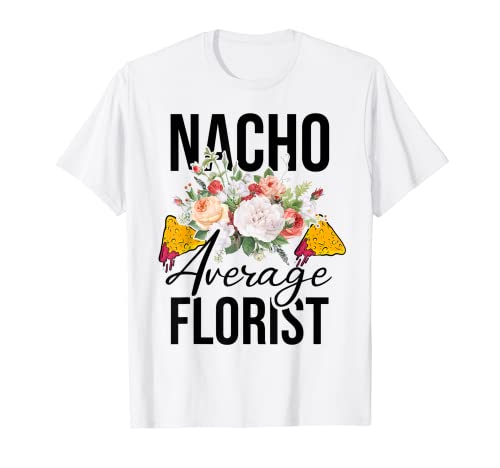 Nacho Floristería Promedio Jardinero Jardinero Botánico Floristería Camiseta