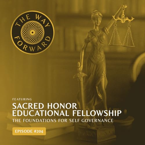 Ep 204: The Foundations for Self Governance with Sacred Honor Educational Fellowship