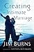 Creating an Intimate Marriage: Rekindle Romance Through Affection, Warmth and Encouragement