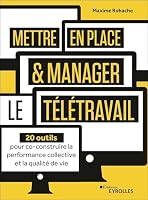 Mettre en place et manager le télétravail: 20 outils pour co-construire la performance collective et la qualité de vie 2212574932 Book Cover