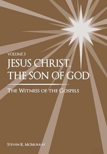 Jesus Christ, the Son of God, the Witness of the Gospels, Vol. 3
