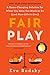 Fair Play: A Game-Changing Solution for When You Have Too Much to Do (and More Life to Live)