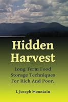Hidden Harvest: Long Term Food Storage Food Storage for Rich and Poor. 148238471X Book Cover