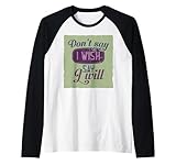 Don't Say i Wish Say i Will