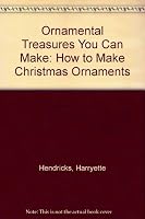 Ornamental Treasures You Can Make: How to Make Christmas Ornaments 9999967892 Book Cover
