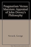 Pragmatism Versus Marxism: An Appraisal of John Dewey's Philosophy 0873484525 Book Cover