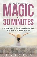 The Life-Changing Magic of 30 Minutes: Develop a 30-minute installment plan and take charge of your life 1737955903 Book Cover