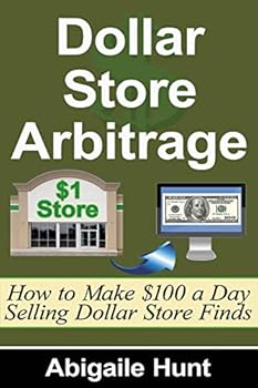 Paperback Dollar Store Arbitrage: How to Make $100 a Day Selling Dollar Store Finds Book