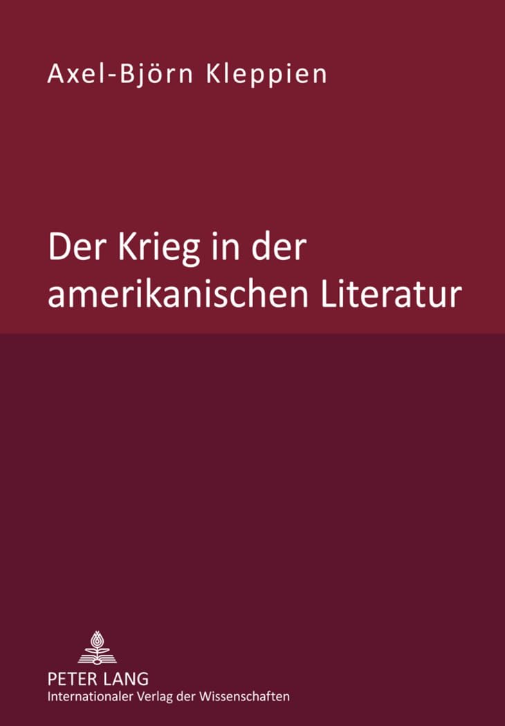 Der Krieg in der amerikanischen Literatur: Untersuchung des Wandels von Beschreibung, Bewertung und Leserlenkung in der nordamerikanischen "War ... vom Unabhängigkeitskrieg bis zum Irakkrieg