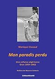  Mon paradis perdu. Une enfance algérienne. Oran 1954-1962