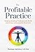 The Profitable Practice: Helping Healing Professionals Build and Grow a Successful Business