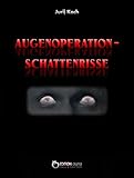 Augenoperation - Schattenrisse: Roman