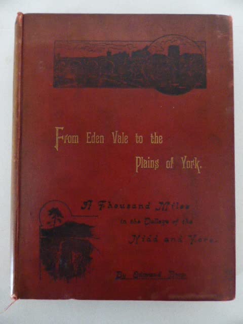 From Edenvale to the Plains of York: or, A Thousand Miles in the Valleys of the Nidd and Yore