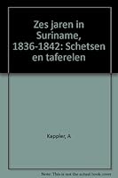 Zes jaren in Suriname, 1836-1842: Schetsen en taferelen 9060112393 Book Cover