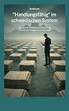 "Handlungsfähig" im schwedischen System: Struktur, Prüfbarkeit und Eskalation jenseits von Konsens und Vertrauen