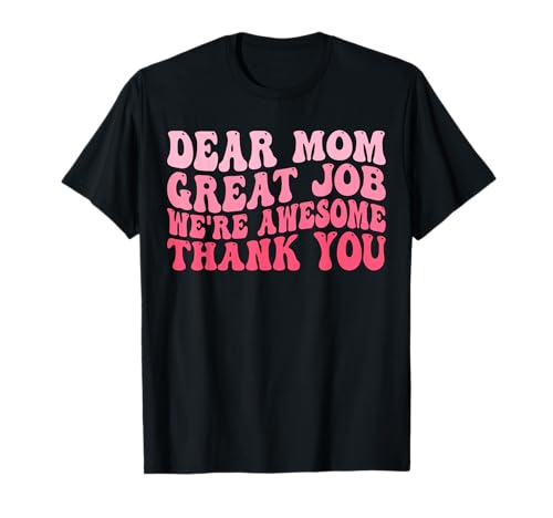 Dear Mom Great Job We're Awesome Thank You Mother's day...