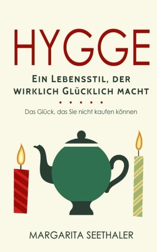"Hygge": Ein Lebensstil der wirklich Glücklich macht - Das Glück, das Sie nicht kaufen können "Hygge": Ein Lebensstil der wirklich Glücklich macht - Das Glück, das Sie nicht kaufen können