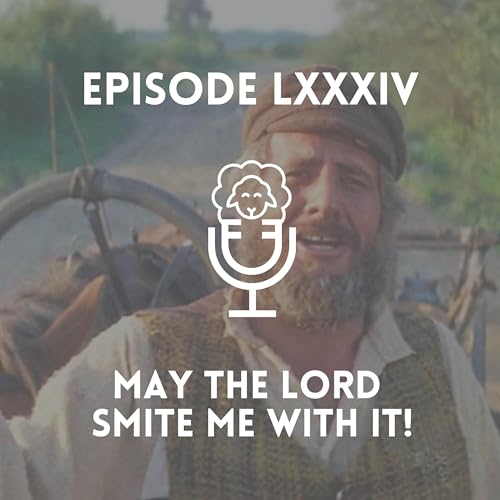 Episode LXXXIV - May the Lord Smite me with it!